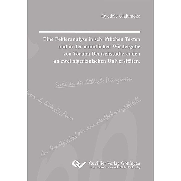 Eine Fehleranalyse in schriftlichen Texten und in der mündlichen Wiedergabe von Yoruba Deutschstudierenden an zwei nigerianischen Universitäten.