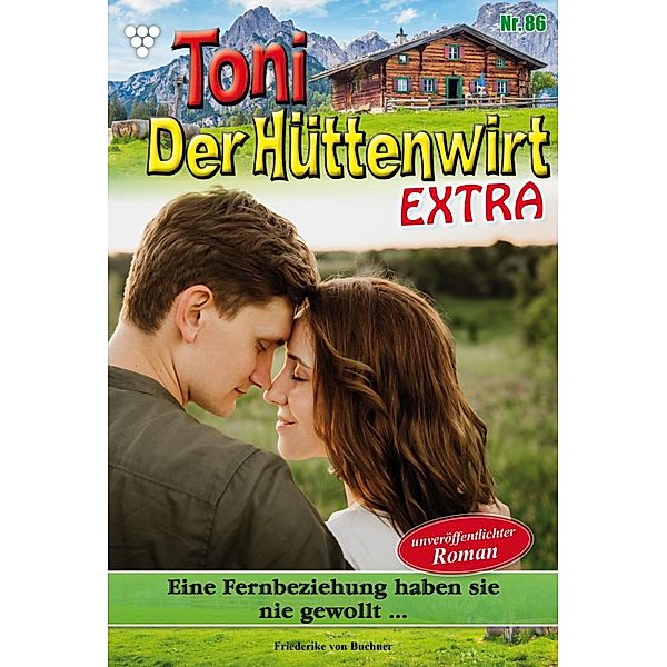 Eine Fernbeziehung ­haben sie nie gewollt ... / Toni der Hüttenwirt Extra Bd.86, Friederike von Buchner