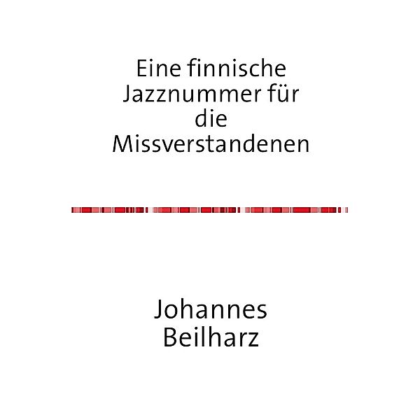 Eine finnische Jazznummer für die Missverstandenen, Johannes Beilharz