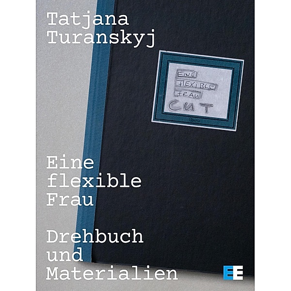 Eine flexible Frau - Drehbuch und Materialien, Tatjana Turanskyj