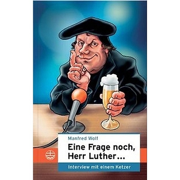 Eine Frage noch, Herr Luther . . ., Manfred Wolf
