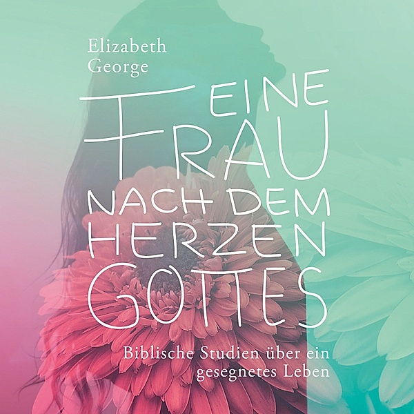 Eine Frau nach dem Herzen Gottes - Hörbuch, Elizabeth George