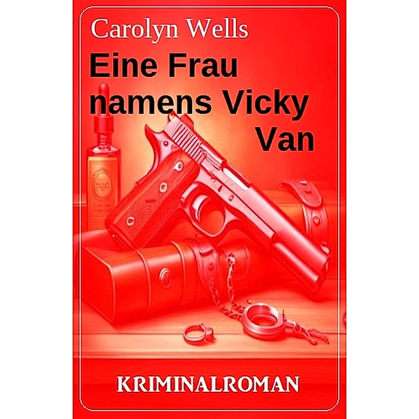 Eine Frau namens Vicky Van: Kriminalroman, Carolyn Wells