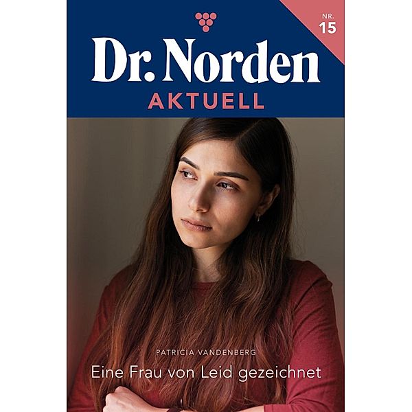 Eine Frau von Leid gezeichnet / Dr. Norden Aktuell Bd.15, Patricia Vandenberg