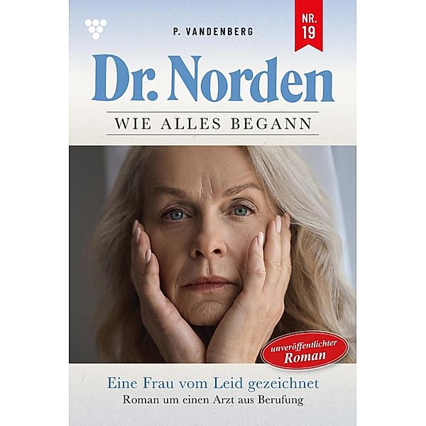 Eine Frau von Leid gezeichnet / Dr. Norden - Die Anfänge Bd.19, Patricia Vandenberg