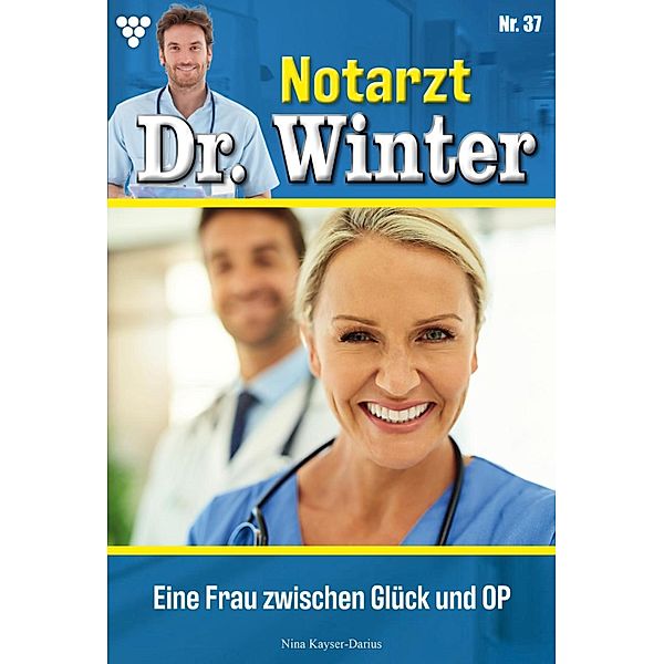 Eine Frau zwischen Glück und OP / Notarzt Dr. Winter Bd.37, Nina Kayser-Darius