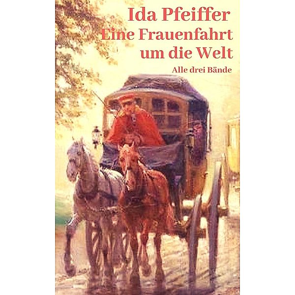 Eine Frauenfahrt um die Welt, Ida Pfeiffer