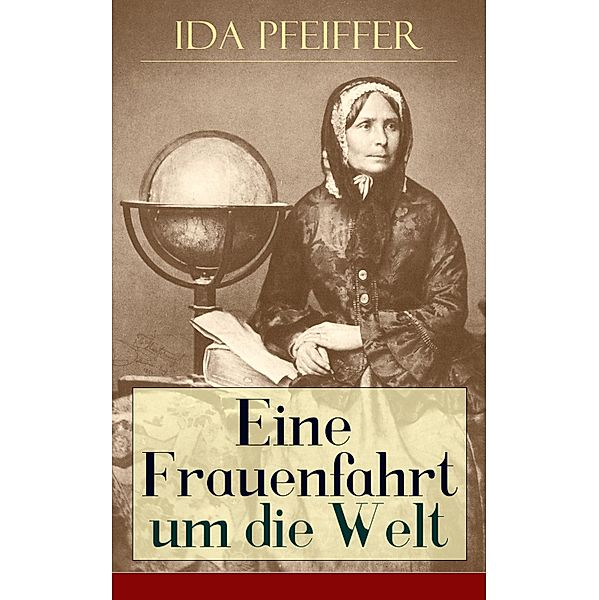 Eine Frauenfahrt um die Welt, Ida Pfeiffer