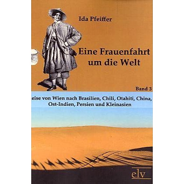 Eine Frauenfahrt um die Welt.Bd.3, Ida Pfeiffer