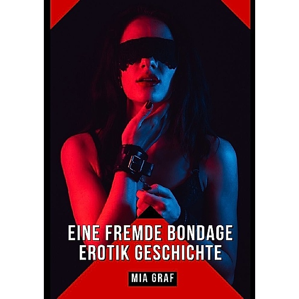 Eine Fremde Bondage Erotik Geschichte, Mia Graf