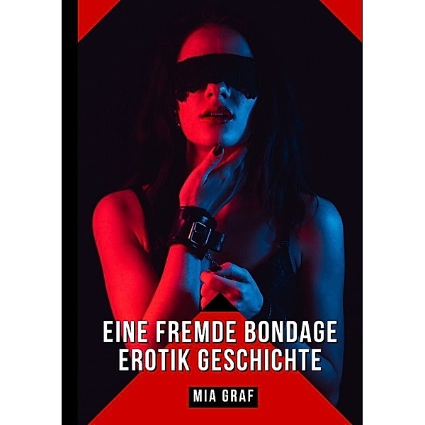 Eine Fremde Bondage Erotik Geschichte, Mia Graf