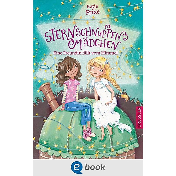 Eine Freundin fällt vom Himmel / Sternschnuppenmädchen Bd.1, Katja Frixe