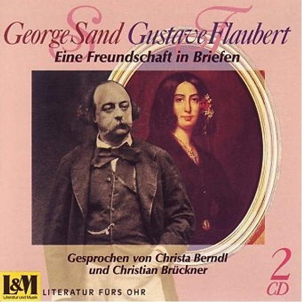 Eine Freundschaft in Briefen, Briefwechsel, 2 Audio-CDs, George Sand, Gustave Flaubert