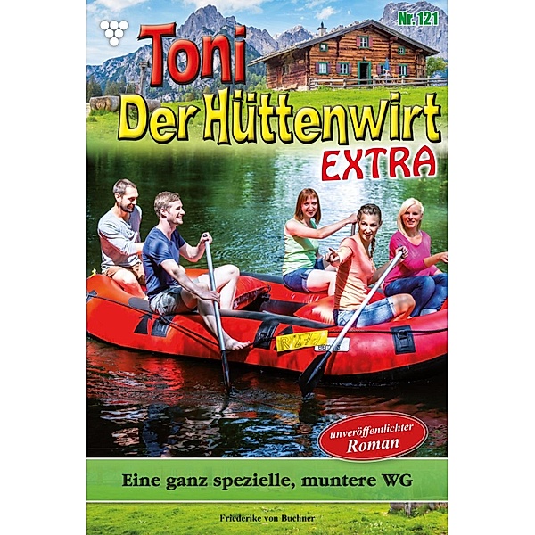 Eine ganz spezielle, muntere WG / Toni der Hüttenwirt Extra Bd.121, Friederike von Buchner