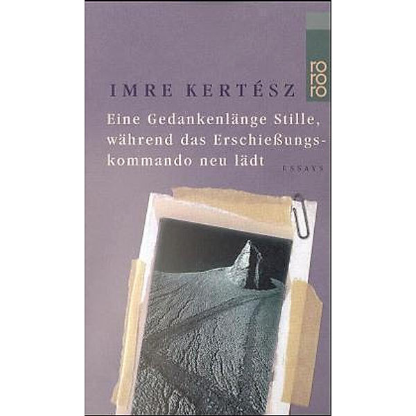 Eine Gedankenlänge Stille, während das Erschiessungskommando neu lädt, Imre Kertész