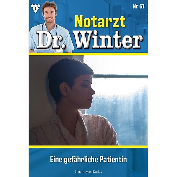 Eine gefährliche Patientin / Notarzt Dr. Winter Bd.67, Nina Kayser-Darius