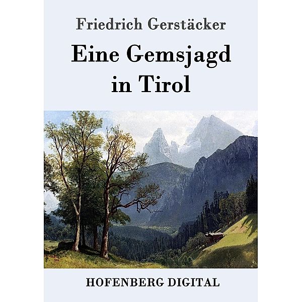 Eine Gemsjagd in Tirol, Friedrich Gerstäcker