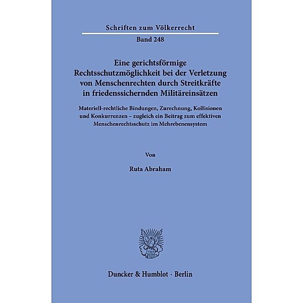 Eine gerichtsförmige Rechtsschutzmöglichkeit bei der Verletzung von Menschenrechten durch Streitkräfte in friedenssichernden Militäreinsätzen., Ruta Abraham