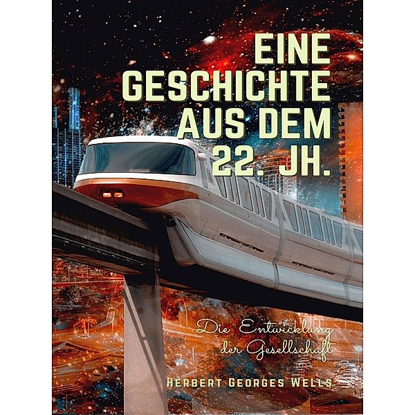 Eine Geschichte aus dem 22. Jh. / Helikon Edition Bd.55, Herbert Georges Wells