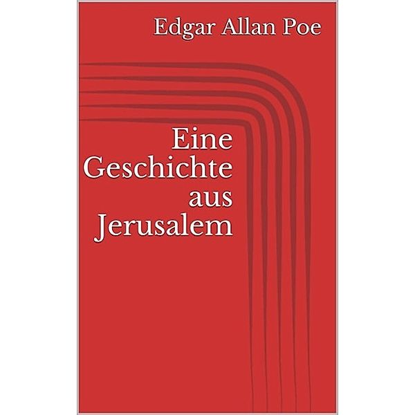 Eine Geschichte aus Jerusalem, Edgar Allan Poe