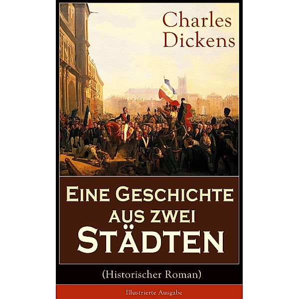 Eine Geschichte aus zwei Städten (Historischer Roman) - Illustrierte Ausgabe, Charles Dickens