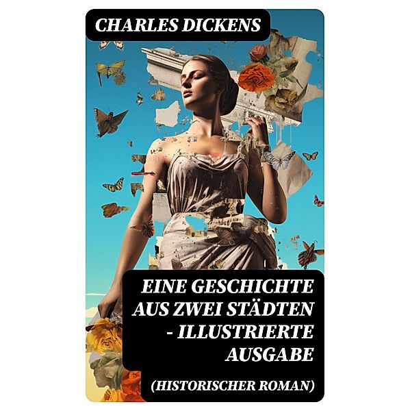 Eine Geschichte aus zwei Städten (Historischer Roman) - Illustrierte Ausgabe, Charles Dickens