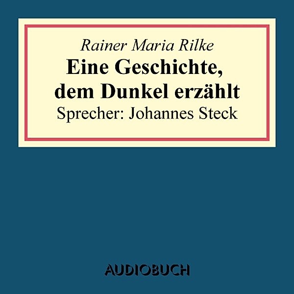 Eine Geschichte, dem Dunkel erzählt (aus: Geschichten vom lieben Gott), Rainer Maria Rilke