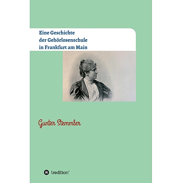 Eine Geschichte der Gehörlosenschule in Frankfurt am Main / Motive von Mäzenen Bd.1, Gunter Stemmler