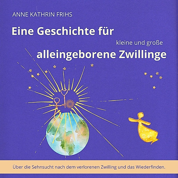 Eine Geschichte für kleine und große alleingeborene Zwillinge, Anne Kathrin Frihs