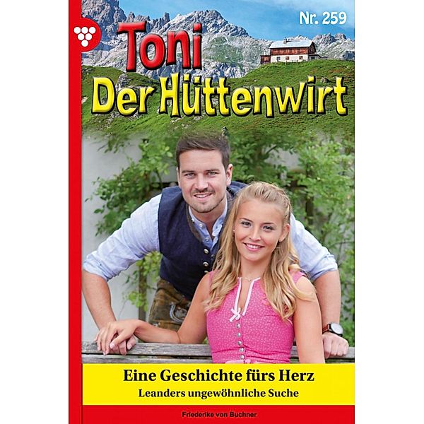 Eine Geschichte fürs Herz / Toni der Hüttenwirt Bd.259, Friederike von Buchner