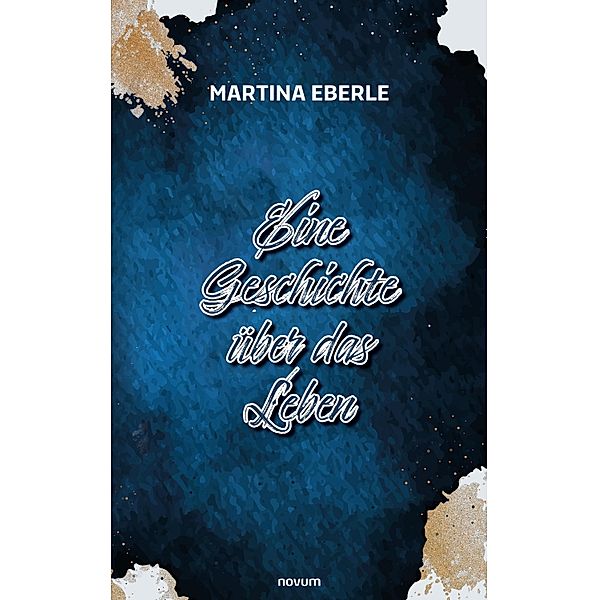 Eine Geschichte über das Leben, Martina Eberle