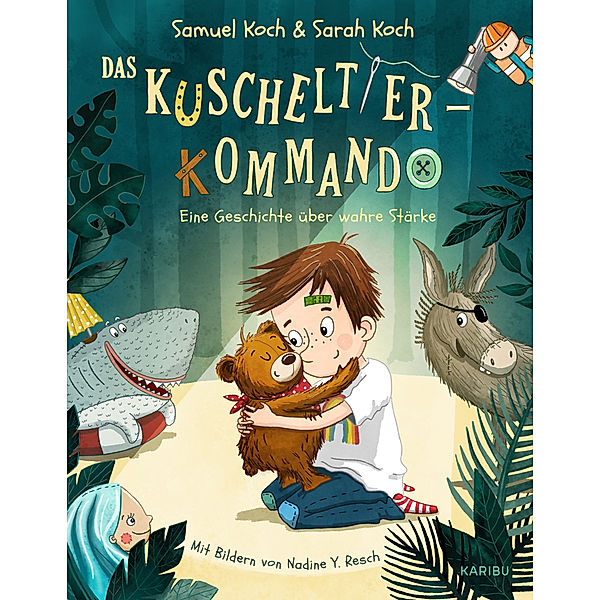 Eine Geschichte über wahre Stärke / Das Kuscheltier-Kommando Bd.1, Samuel Koch, Sarah Koch