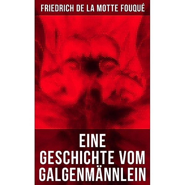 Eine Geschichte vom Galgenmännlein, Friedrich Motte de la Fouqué