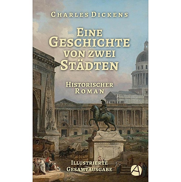 Eine Geschichte von zwei Städten. Illustrierte Gesamtausgabe / ApeBook Classics Bd.137, Charles Dickens