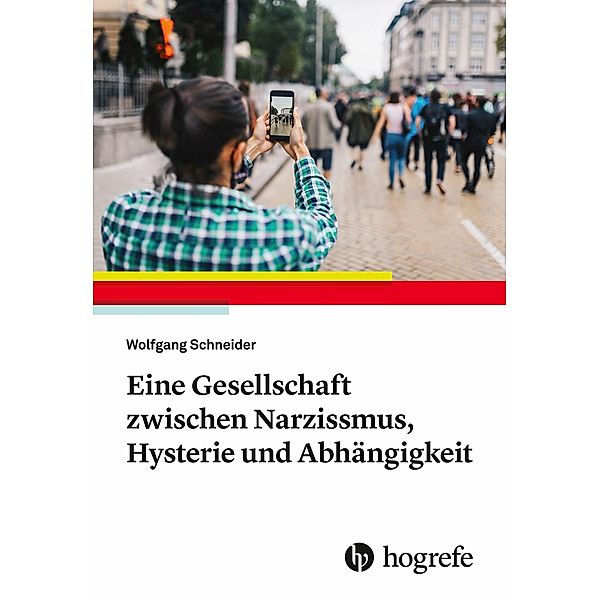 Eine Gesellschaft zwischen Narzissmus, Hysterie und Abhängigkeit, Wolfgang Schneider