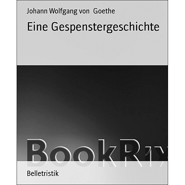 Eine Gespenstergeschichte, Johann Wolfgang von Goethe