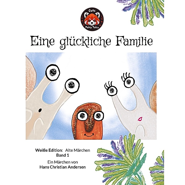 Eine glückliche Familie / Cute Fairy Tales: Weisse Edition: Alte Märchen Bd.1, Hans Christian Andersen