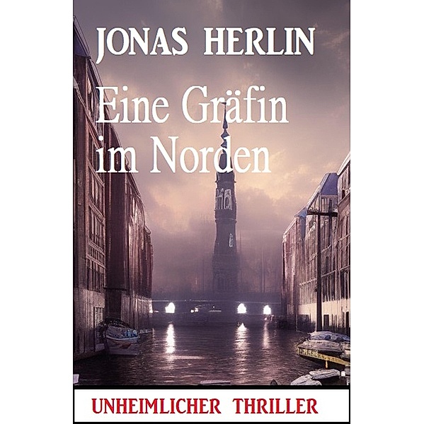 Eine Gräfin im Norden: Unheimlicher Thriller, Jonas Herlin