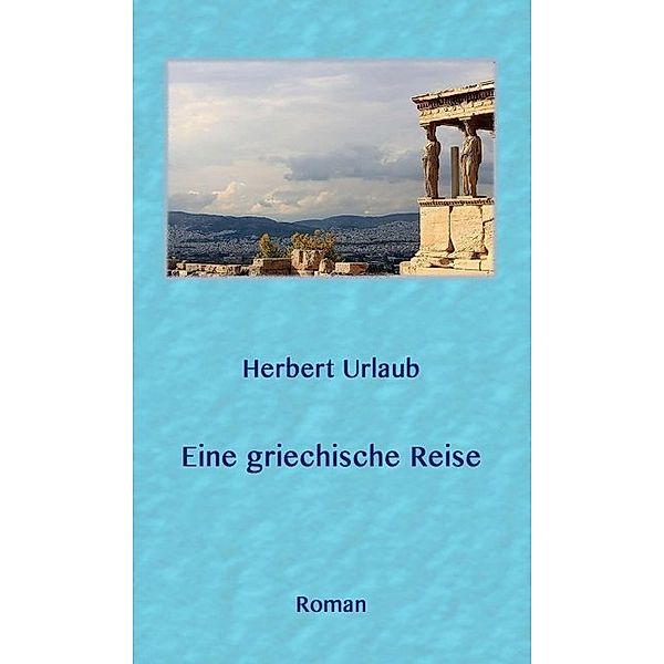 Eine griechische Reise, Herbert Urlaub