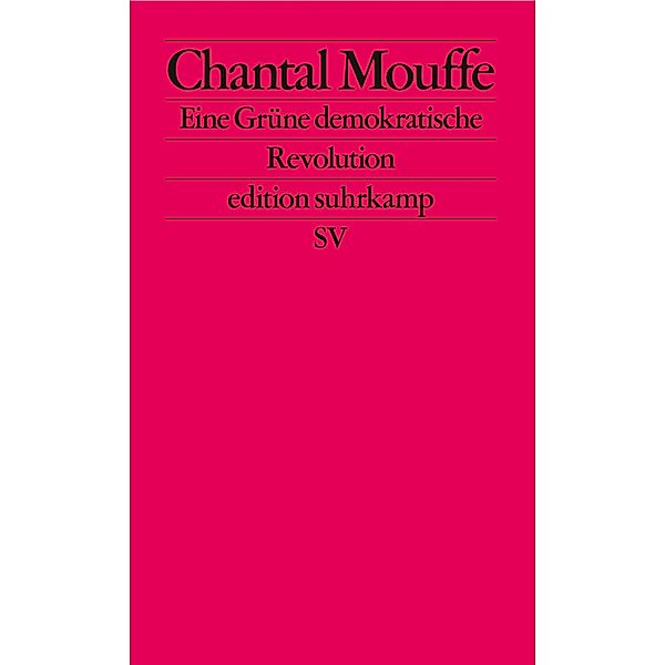 Eine Grüne demokratische Revolution / edition suhrkamp Bd.2799, Chantal Mouffe