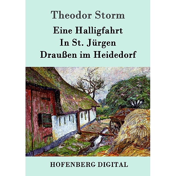 Eine Halligfahrt / In St. Jürgen / Draußen im Heidedorf, Theodor Storm