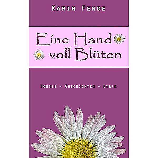 Eine Hand voll Blüten, Karin Fehde