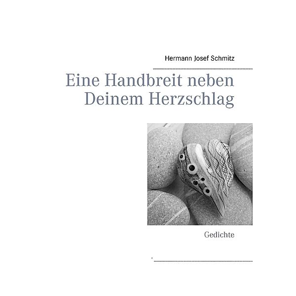 Eine Handbreit neben Deinem Herzschlag, Hermann Josef Schmitz