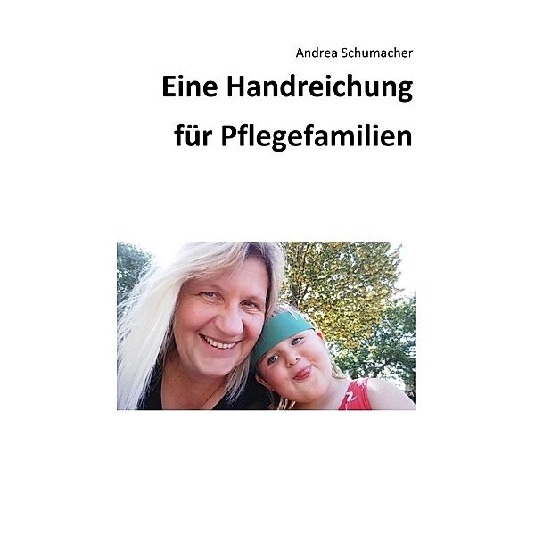 Eine Handreichung für Pflegefamilien, Andrea Schumacher