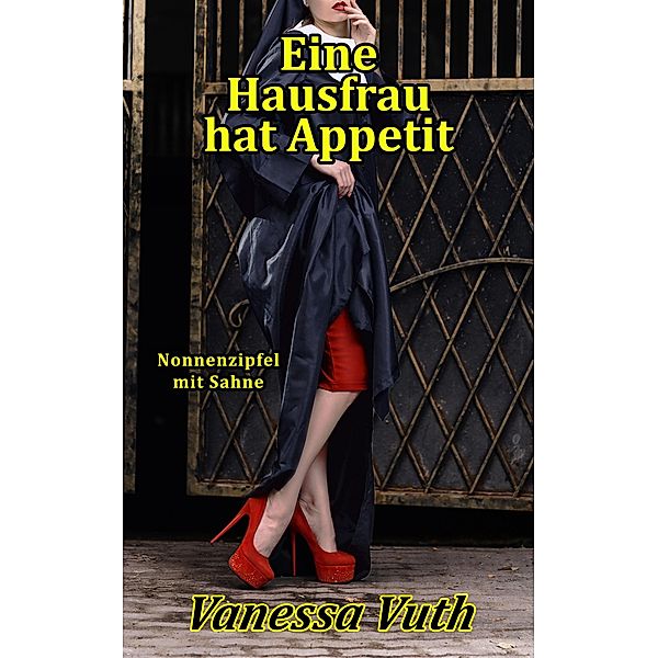 Eine Hausfrau hat Appetit - Nonnenzipfel mit Sahne (Frauenstift, #1) / Frauenstift, Vanessa Vuth