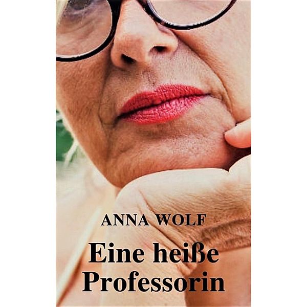 Eine heiße Professorin, Anna Wolf