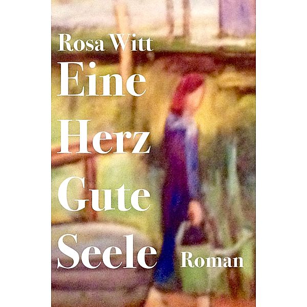 EINE HERZ GUTE SEELE, Rosa Witt