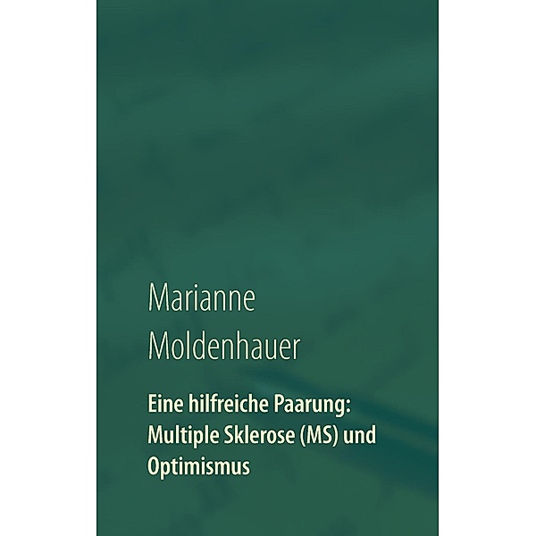 Eine hilfreiche Paarung: Multiple Sklerose (MS) und Optimismus, Marianne Moldenhauer