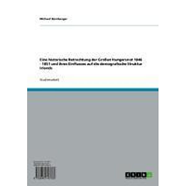 Eine historische Betrachtung der Großen Hungersnot 1846 - 1851 und ihres Einflusses auf die demografische Struktur Irlands, Michael Nürnberger