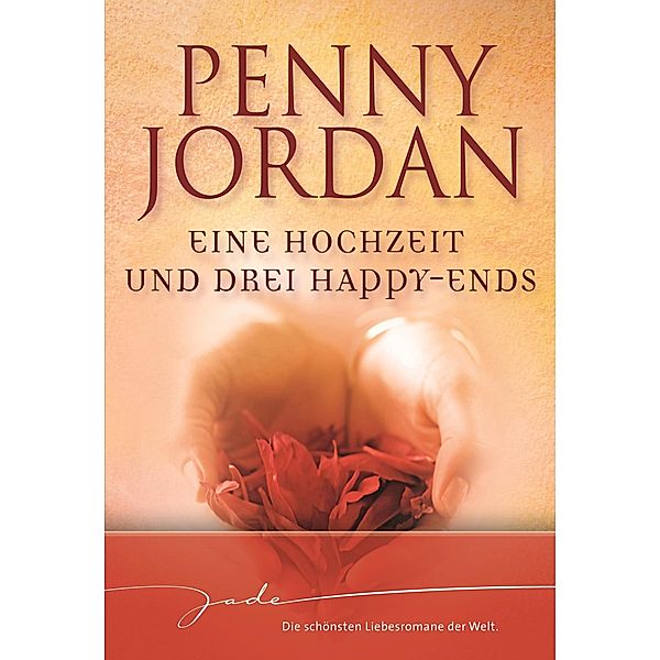 Eine Hochzeit und drei Happy-Ends / JADE, Penny Jordan